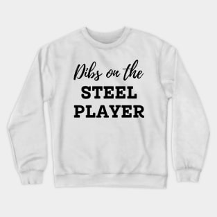 Dibs on the Steel Player Crewneck Sweatshirt